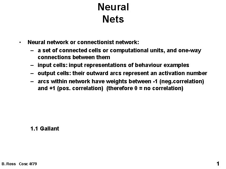 Neural Nets • Neural network or connectionist network: – a set of connected cells