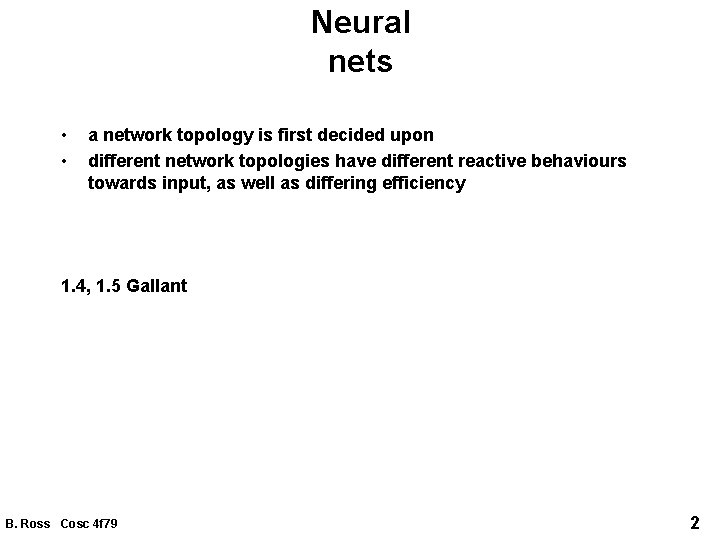 Neural nets • • a network topology is first decided upon different network topologies