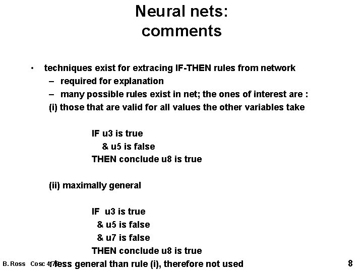 Neural nets: comments • techniques exist for extracing IF-THEN rules from network – required