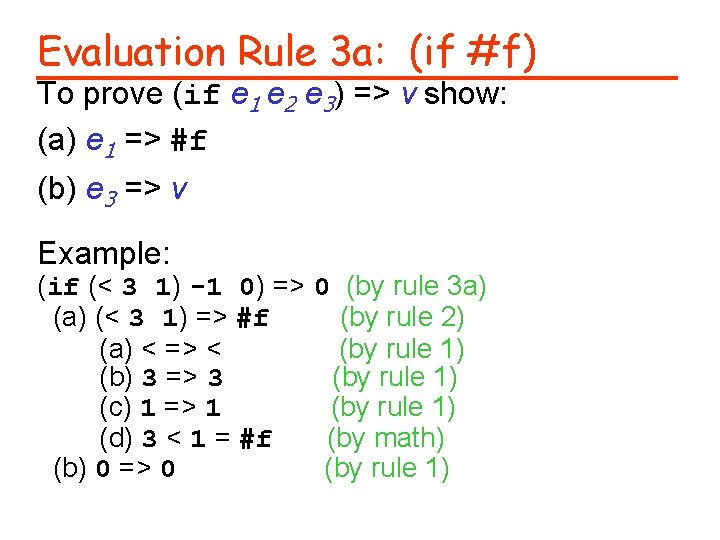 Evaluation Rule 3 a: (if #f) To prove (if e 1 e 2 e