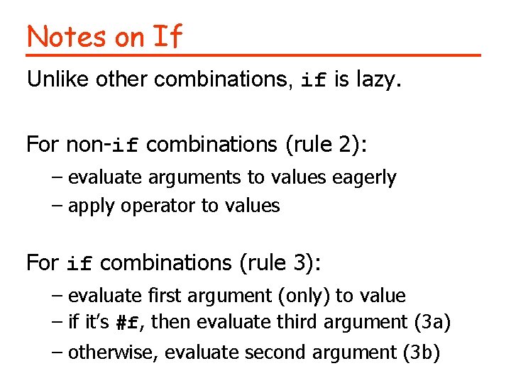 Notes on If Unlike other combinations, if is lazy. For non-if combinations (rule 2):