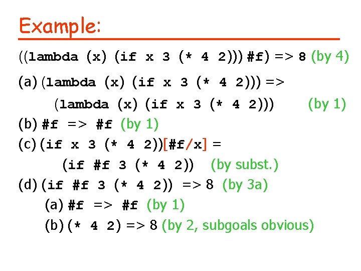 Example: ((lambda (x) (if x 3 (* 4 2))) #f) => 8 (by 4)