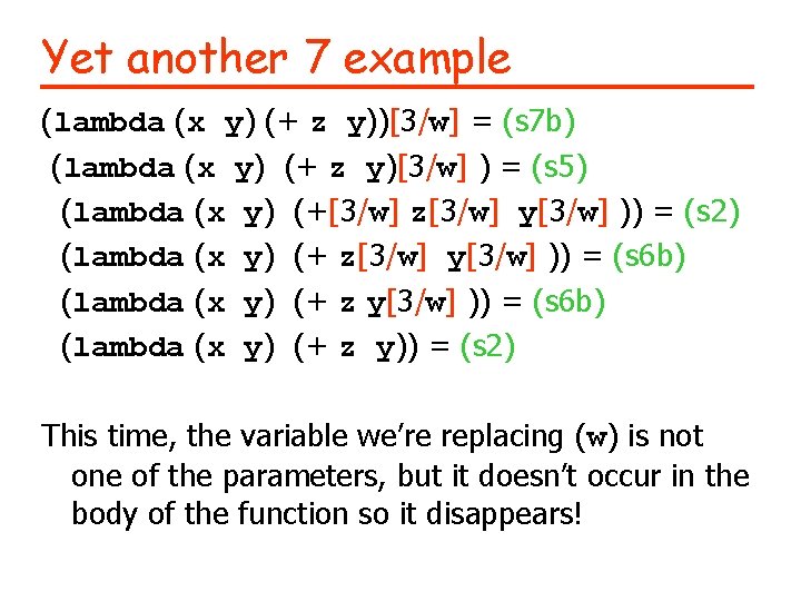 Yet another 7 example (lambda (x y) (+ z y))[3/w] = (s 7 b)