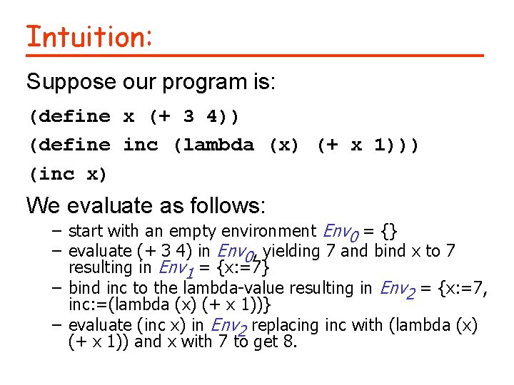 Intuition: Suppose our program is: (define x (+ 3 4)) (define inc (lambda (x)