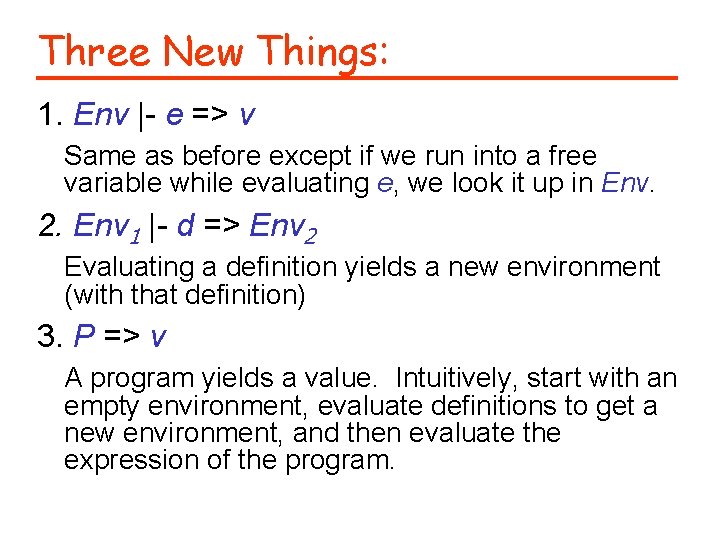 Three New Things: 1. Env |- e => v Same as before except if