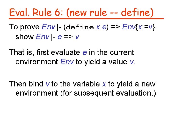 Eval. Rule 6: (new rule -- define) To prove Env |- (define x e)