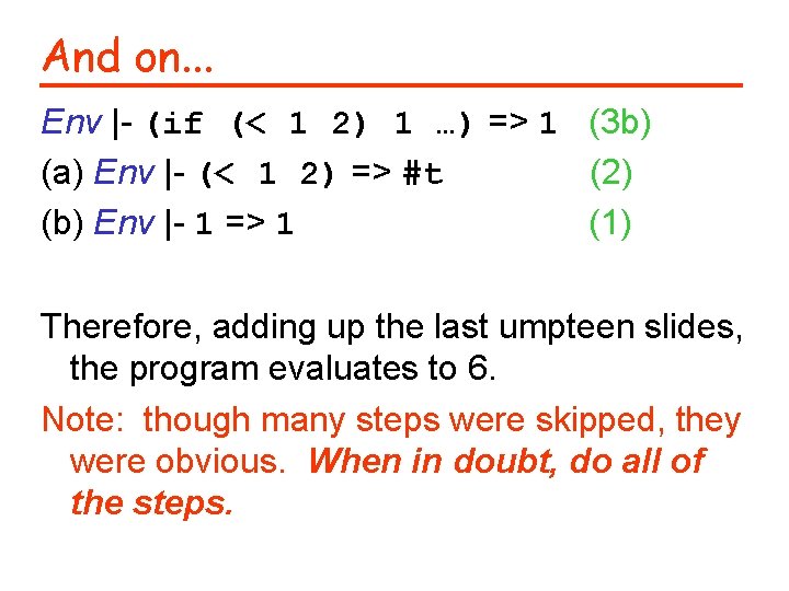 And on. . . Env |- (if (< 1 2) 1 …) => 1