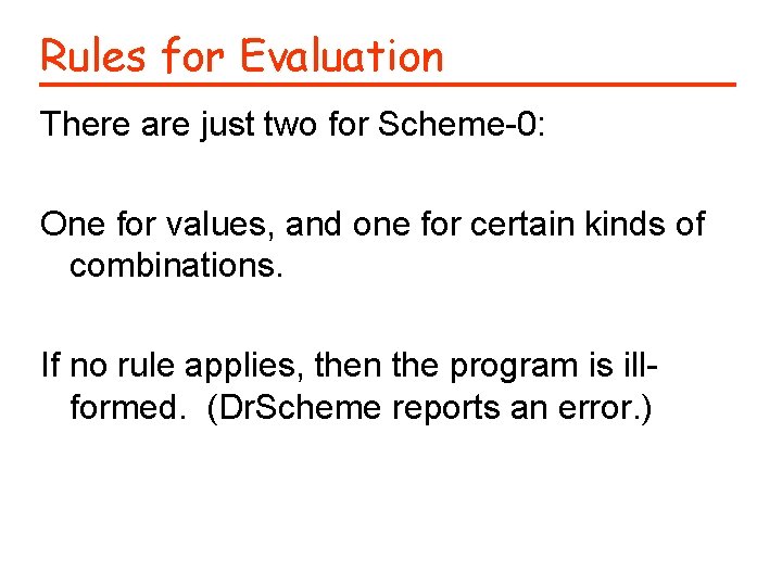 Rules for Evaluation There are just two for Scheme-0: One for values, and one