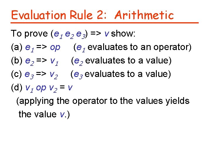 Evaluation Rule 2: Arithmetic To prove (e 1 e 2 e 3) => v