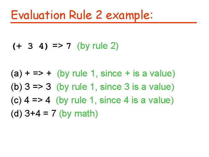 Evaluation Rule 2 example: (+ 3 4) => 7 (by rule 2) (a) +