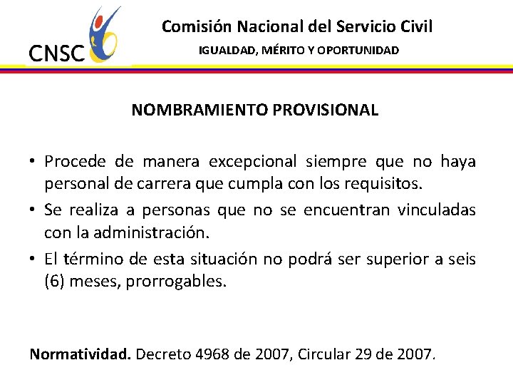 Comisión Nacional del Servicio Civil IGUALDAD, MÉRITO Y OPORTUNIDAD NOMBRAMIENTO PROVISIONAL • Procede de