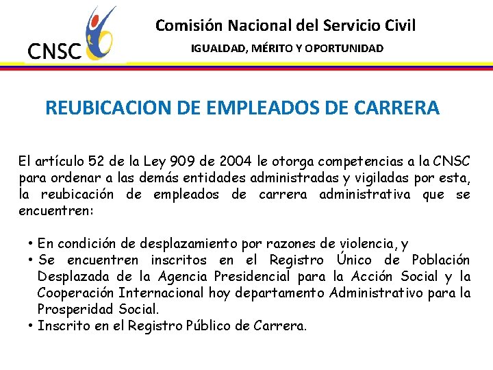 Comisión Nacional del Servicio Civil IGUALDAD, MÉRITO Y OPORTUNIDAD REUBICACION DE EMPLEADOS DE CARRERA