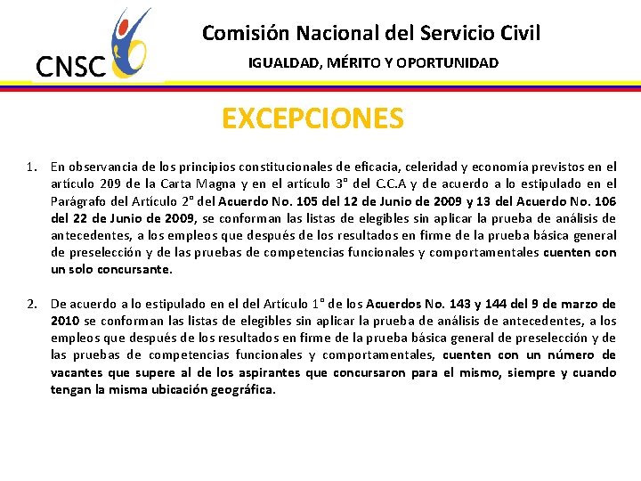 Comisión Nacional del Servicio Civil IGUALDAD, MÉRITO Y OPORTUNIDAD EXCEPCIONES 1. En observancia de