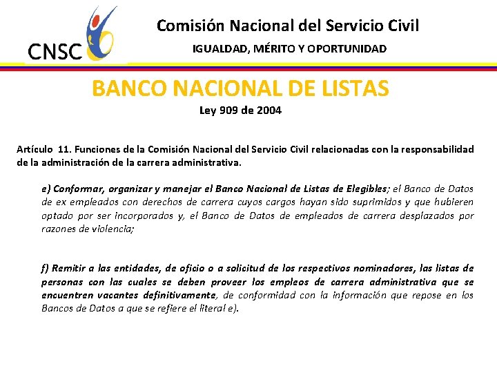 Comisión Nacional del Servicio Civil IGUALDAD, MÉRITO Y OPORTUNIDAD BANCO NACIONAL DE LISTAS Ley