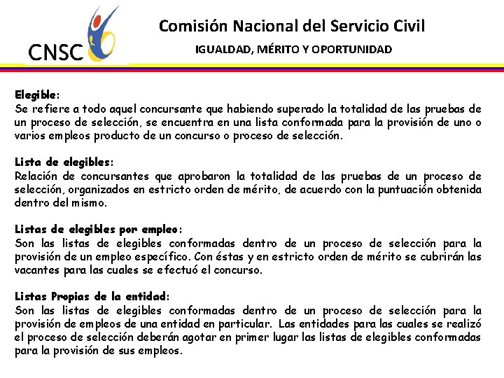 Comisión Nacional del Servicio Civil IGUALDAD, MÉRITO Y OPORTUNIDAD Elegible: Se refiere a todo