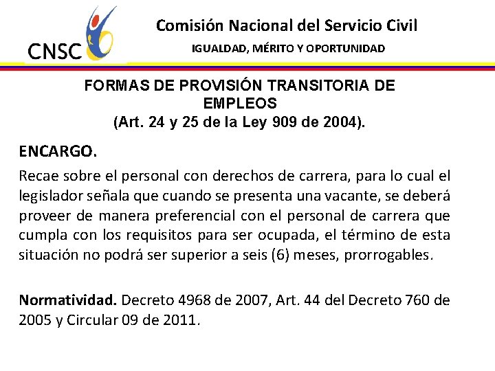 Comisión Nacional del Servicio Civil IGUALDAD, MÉRITO Y OPORTUNIDAD FORMAS DE PROVISIÓN TRANSITORIA DE