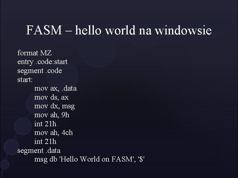 FASM – hello world na windowsie format MZ entry. code: start segment. code start: