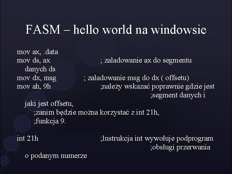 FASM – hello world na windowsie mov ax, . data mov ds, ax danych