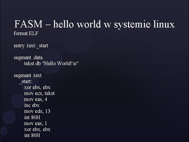 FASM – hello world w systemie linux format ELF entry. text: _start segment. data
