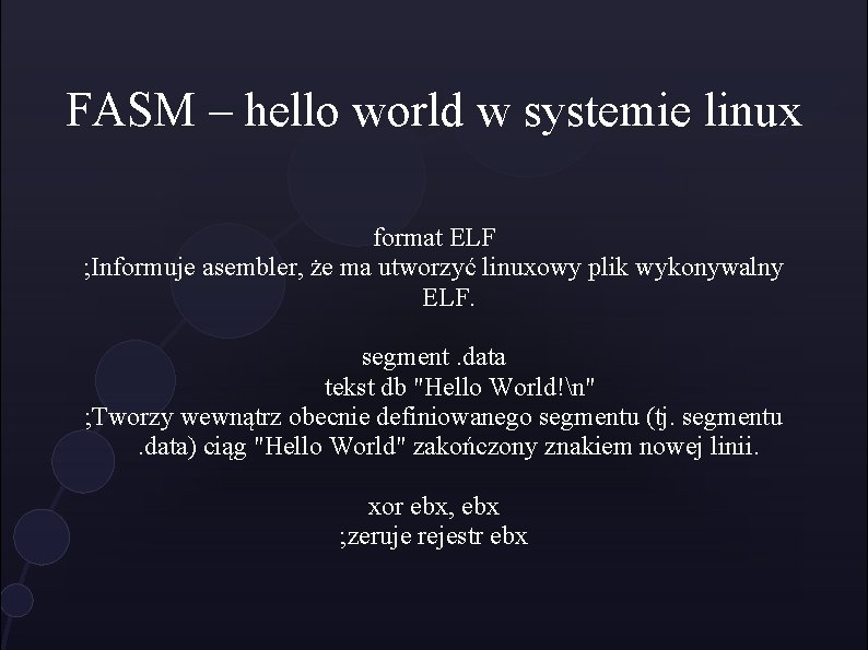 FASM – hello world w systemie linux format ELF ; Informuje asembler, że ma