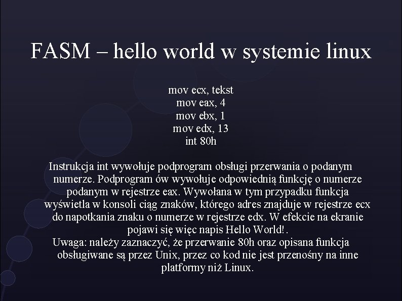 FASM – hello world w systemie linux mov ecx, tekst mov eax, 4 mov