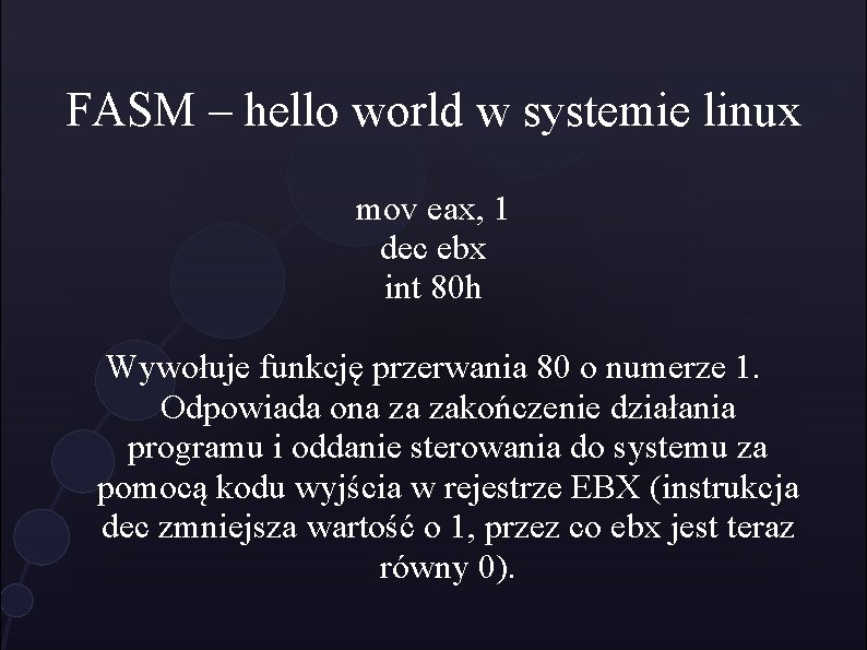 FASM – hello world w systemie linux mov eax, 1 dec ebx int 80