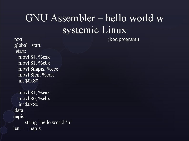 GNU Assembler – hello world w systemie Linux. text. global _start: movl $4, %eax