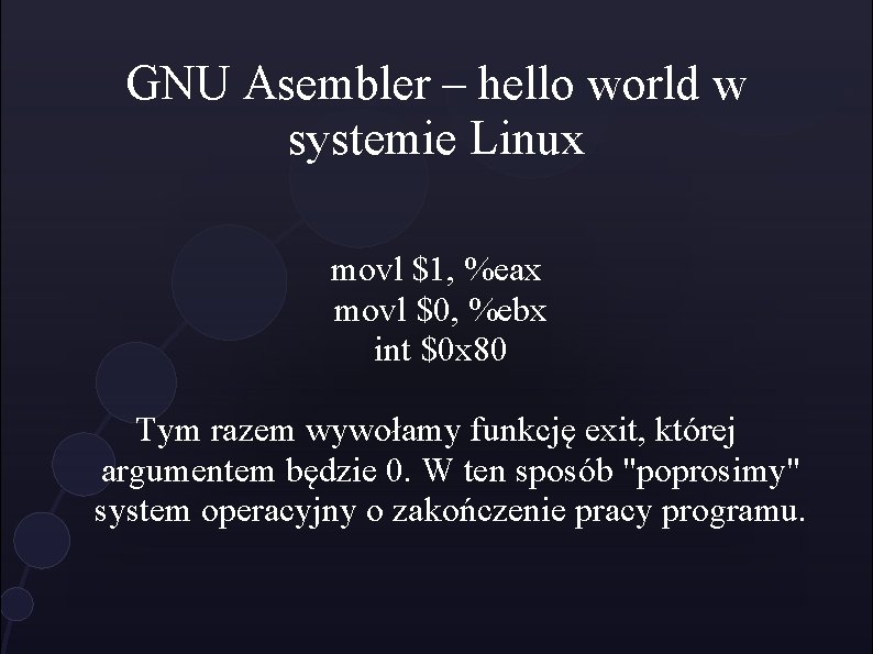 GNU Asembler – hello world w systemie Linux movl $1, %eax movl $0, %ebx