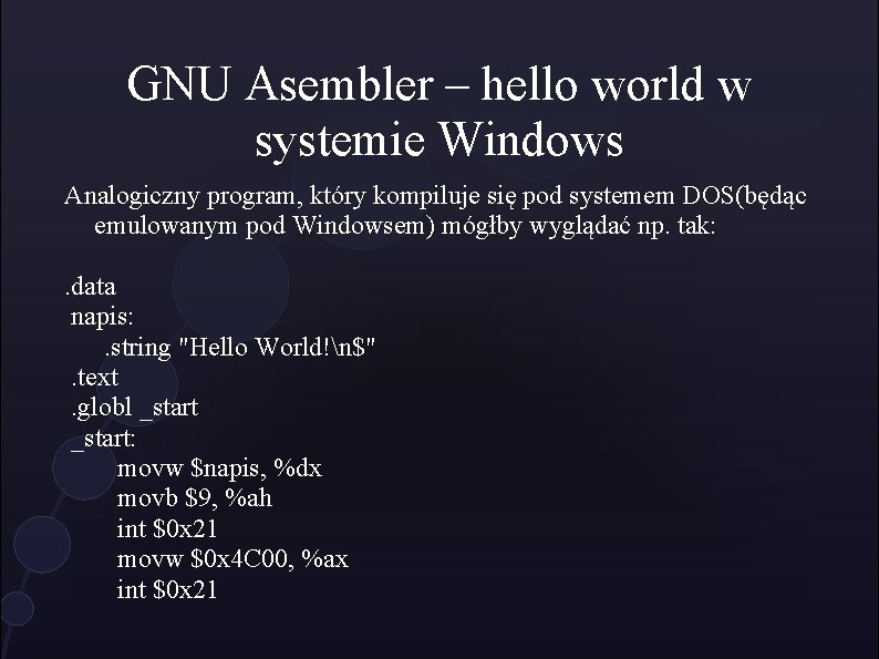 GNU Asembler – hello world w systemie Windows Analogiczny program, który kompiluje się pod