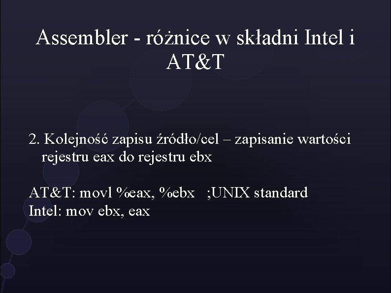 Assembler - różnice w składni Intel i AT&T 2. Kolejność zapisu źródło/cel – zapisanie