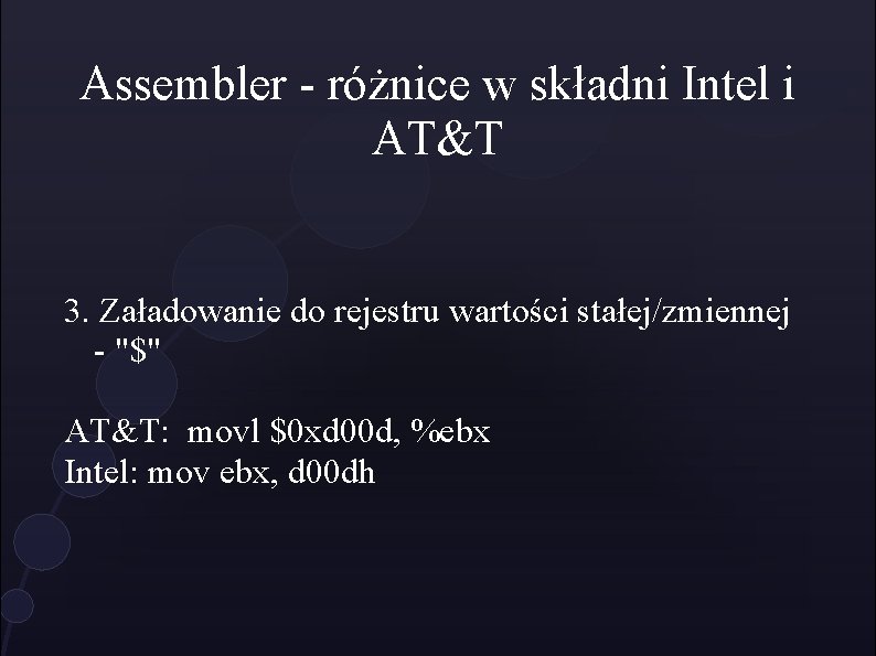 Assembler - różnice w składni Intel i AT&T 3. Załadowanie do rejestru wartości stałej/zmiennej