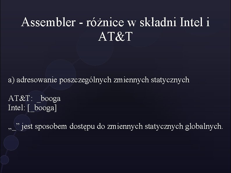 Assembler - różnice w składni Intel i AT&T a) adresowanie poszczególnych zmiennych statycznych AT&T: