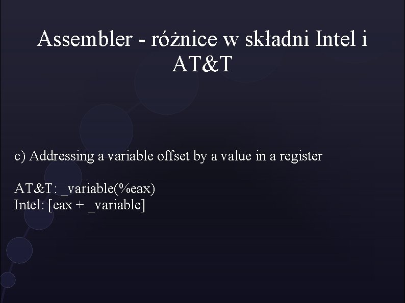 Assembler - różnice w składni Intel i AT&T c) Addressing a variable offset by