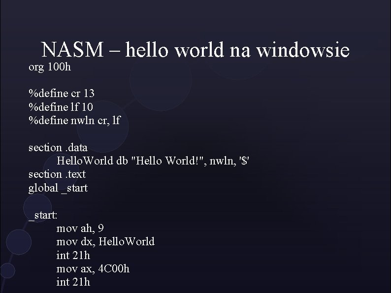 NASM – hello world na windowsie org 100 h %define cr 13 %define lf