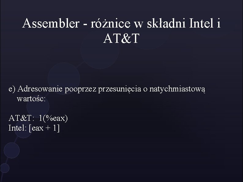 Assembler - różnice w składni Intel i AT&T e) Adresowanie pooprzez przesunięcia o natychmiastową