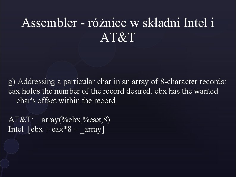 Assembler - różnice w składni Intel i AT&T g) Addressing a particular char in
