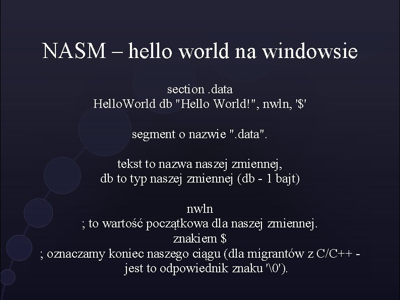 NASM – hello world na windowsie section. data Hello. World db "Hello World!", nwln,