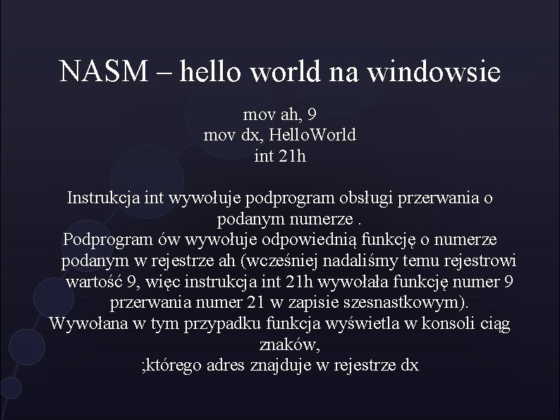 NASM – hello world na windowsie mov ah, 9 mov dx, Hello. World int