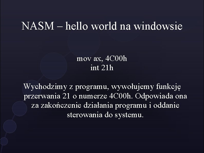 NASM – hello world na windowsie mov ax, 4 C 00 h int 21
