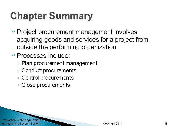 Chapter Summary Project procurement management involves acquiring goods and services for a project from