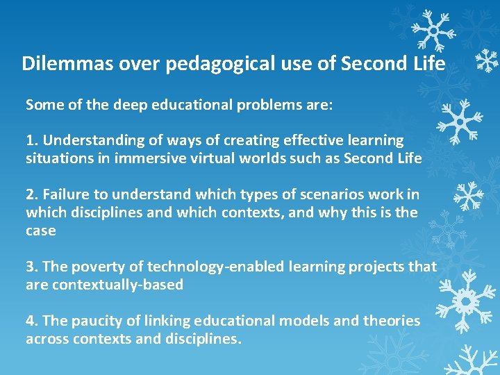 Dilemmas over pedagogical use of Second Life Some of the deep educational problems are: