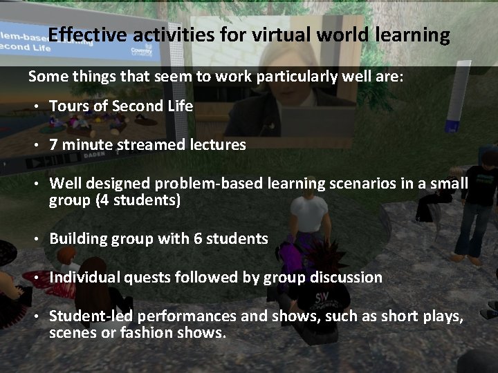 Effective activities for virtual world learning Some things that seem to work particularly well