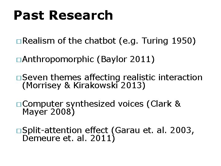 Past Research � Realism of the chatbot (e. g. Turing 1950) � Anthropomorphic (Baylor