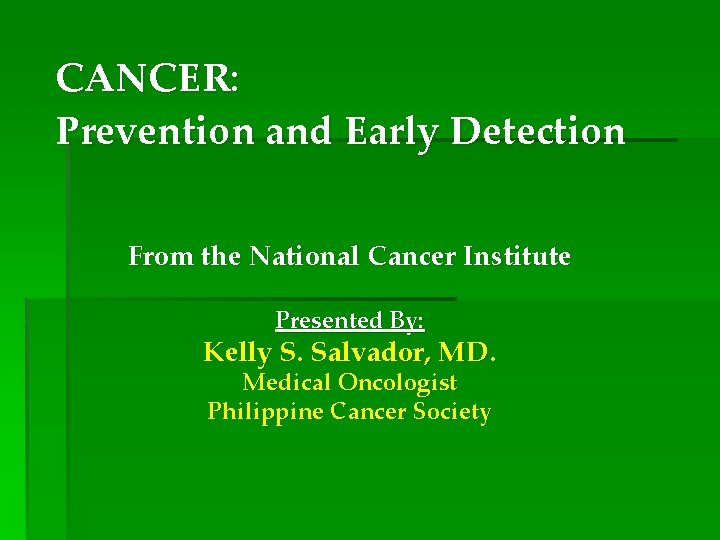 CANCER: Prevention and Early Detection From the National Cancer Institute Presented By: Kelly S.