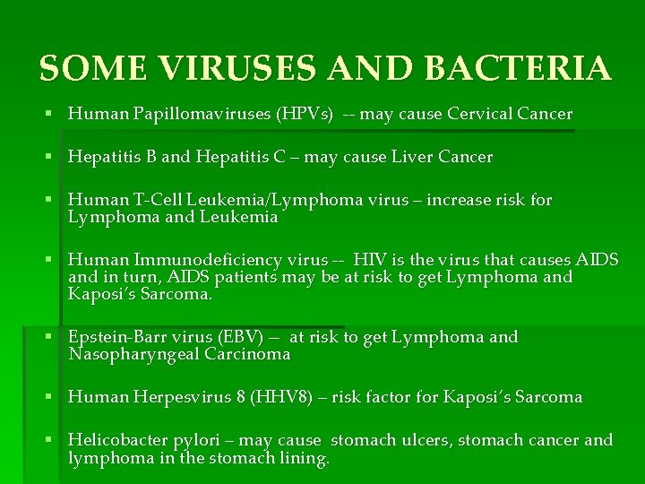 SOME VIRUSES AND BACTERIA § Human Papillomaviruses (HPVs) -- may cause Cervical Cancer §