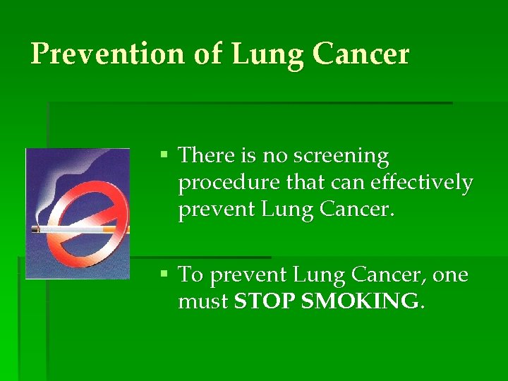 Prevention of Lung Cancer § There is no screening procedure that can effectively prevent