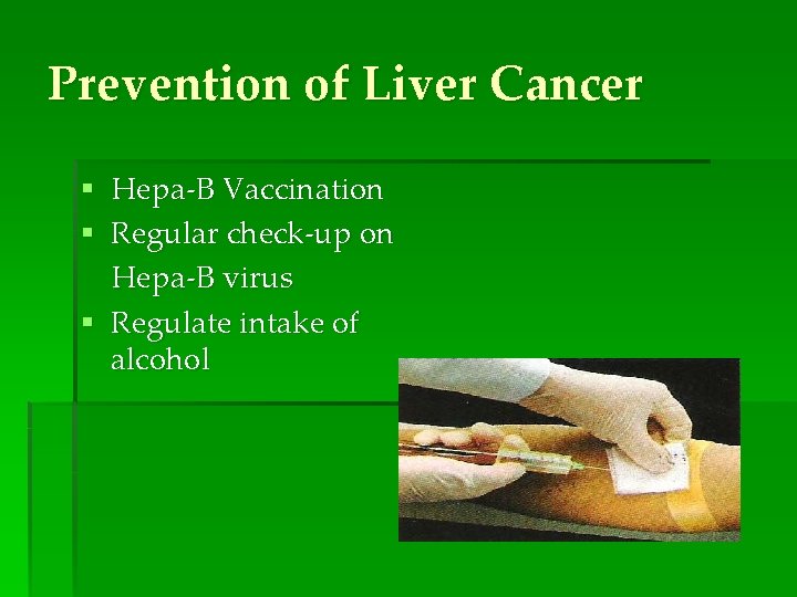 Prevention of Liver Cancer § Hepa-B Vaccination § Regular check-up on Hepa-B virus §