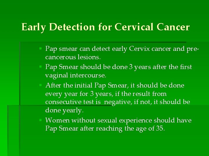 Early Detection for Cervical Cancer § Pap smear can detect early Cervix cancer and