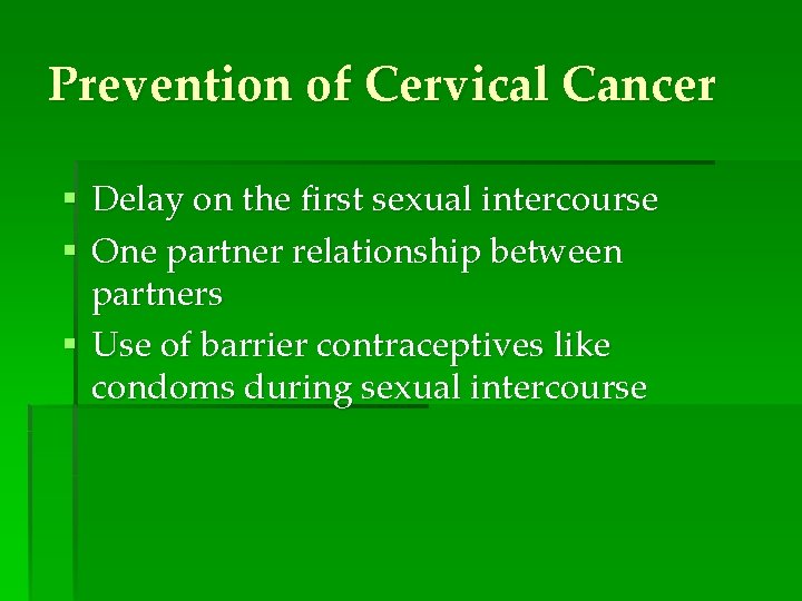 Prevention of Cervical Cancer § Delay on the first sexual intercourse § One partner