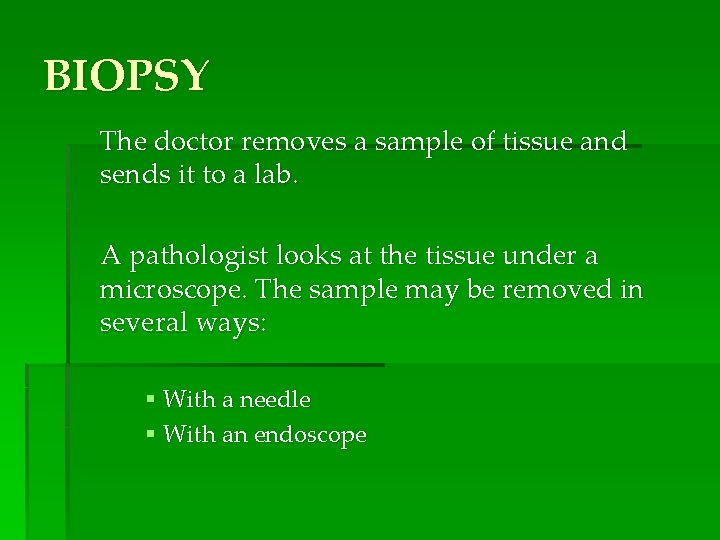 BIOPSY The doctor removes a sample of tissue and sends it to a lab.